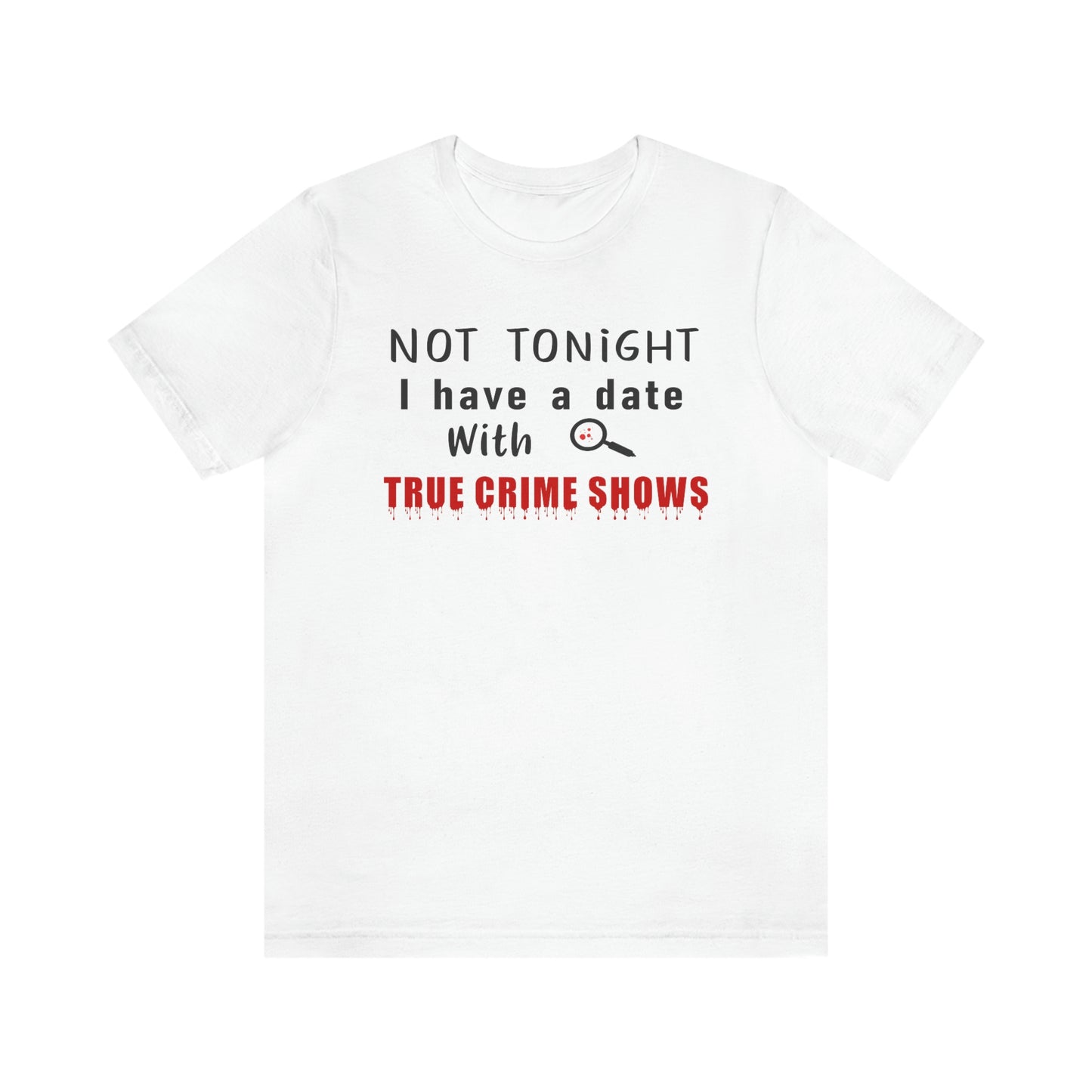 Not Tonight I have a date with True Crime Shows