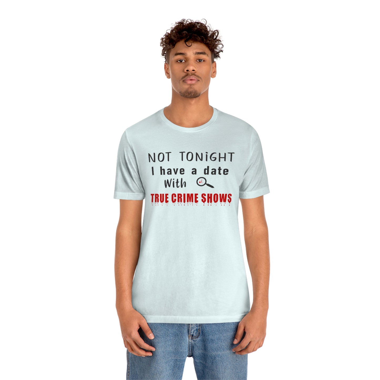 Not Tonight I have a date with True Crime Shows