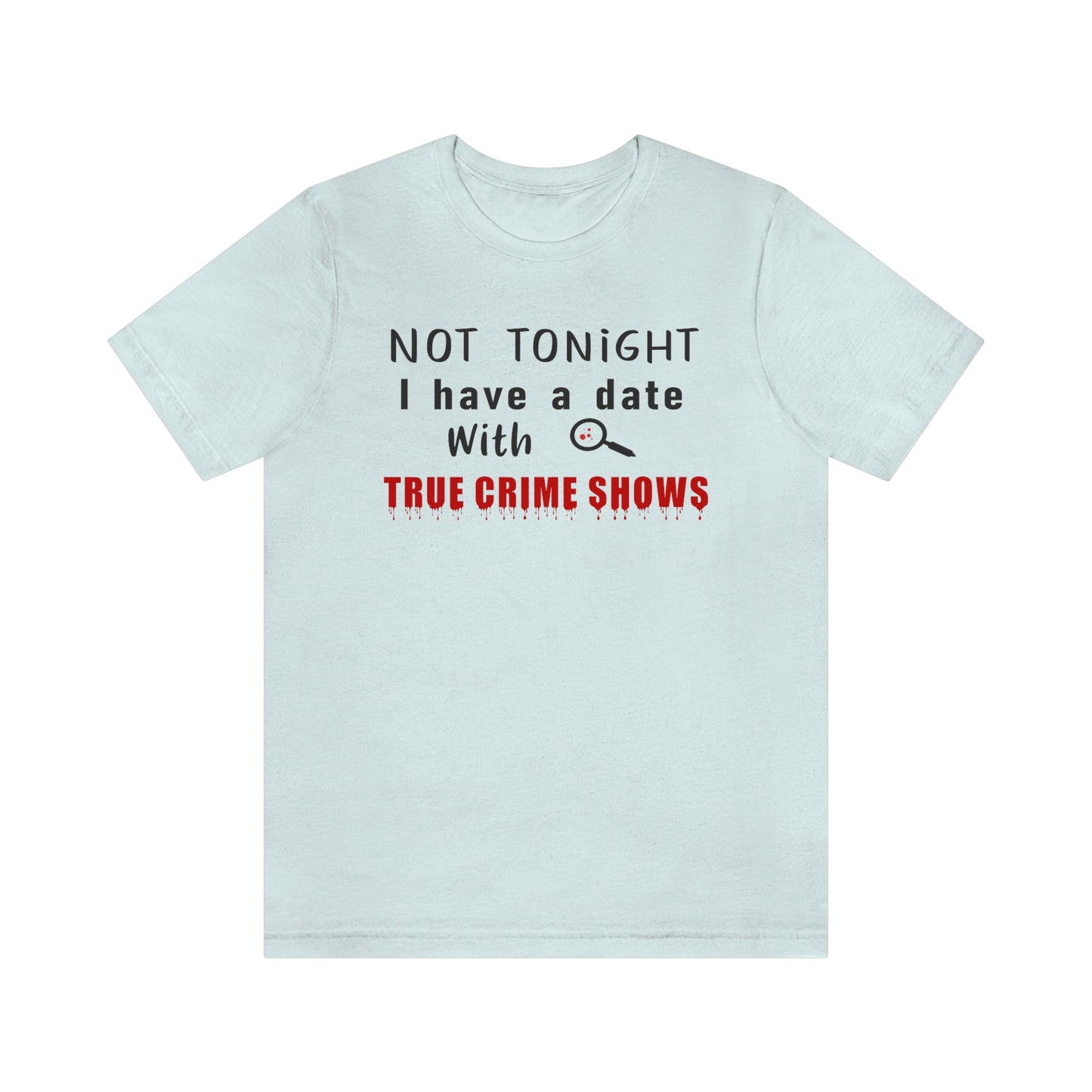 Not Tonight I have a date with True Crime Shows