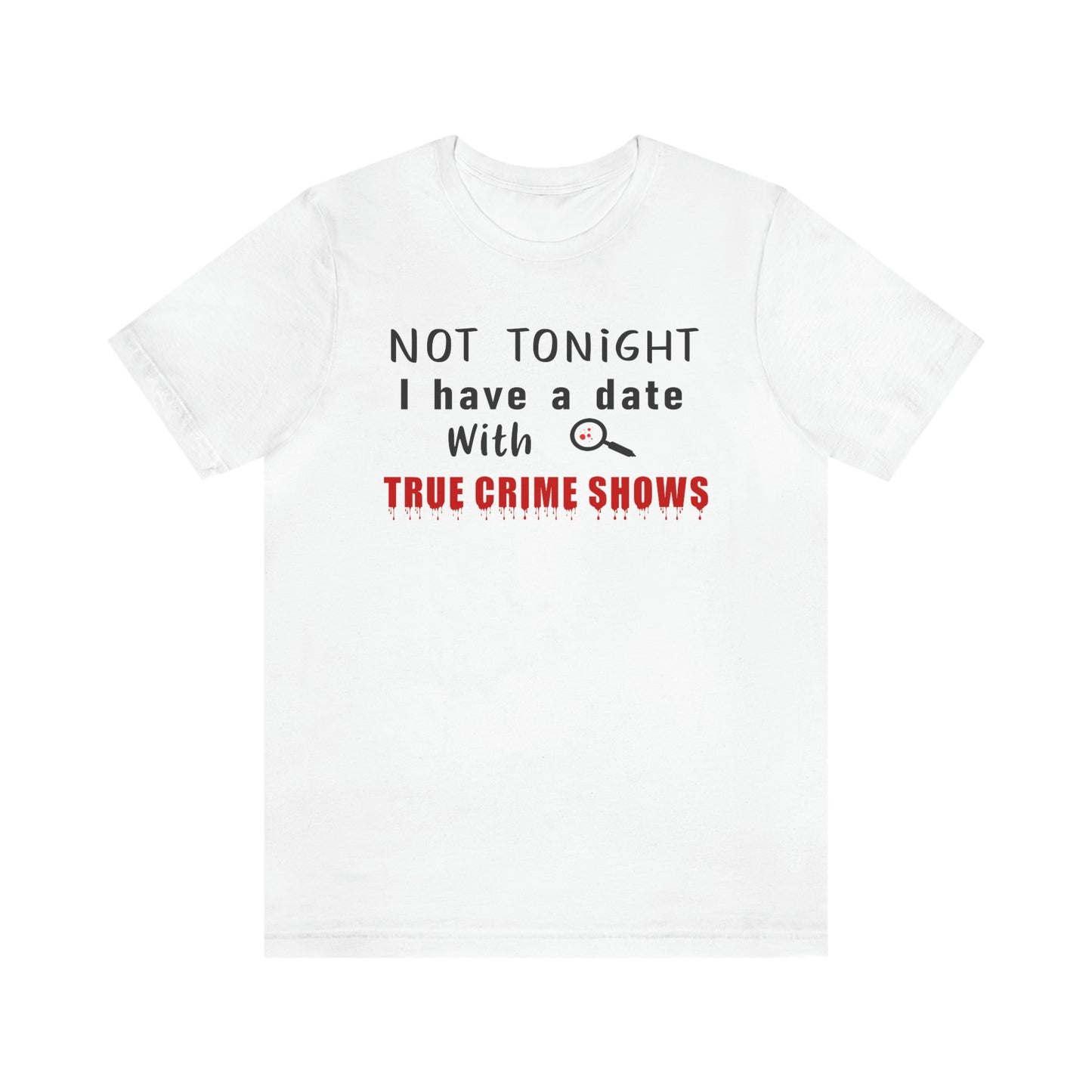 Not Tonight I have a date with True Crime Shows