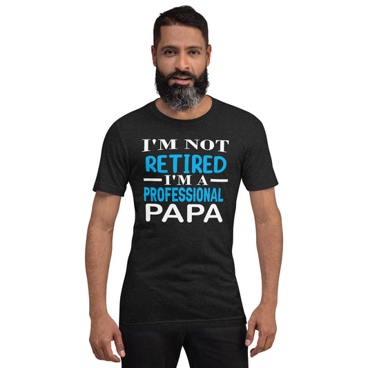 I’m not retired I am a professional PAPA t-shirt: